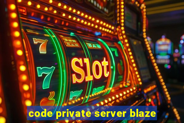 code private server blaze